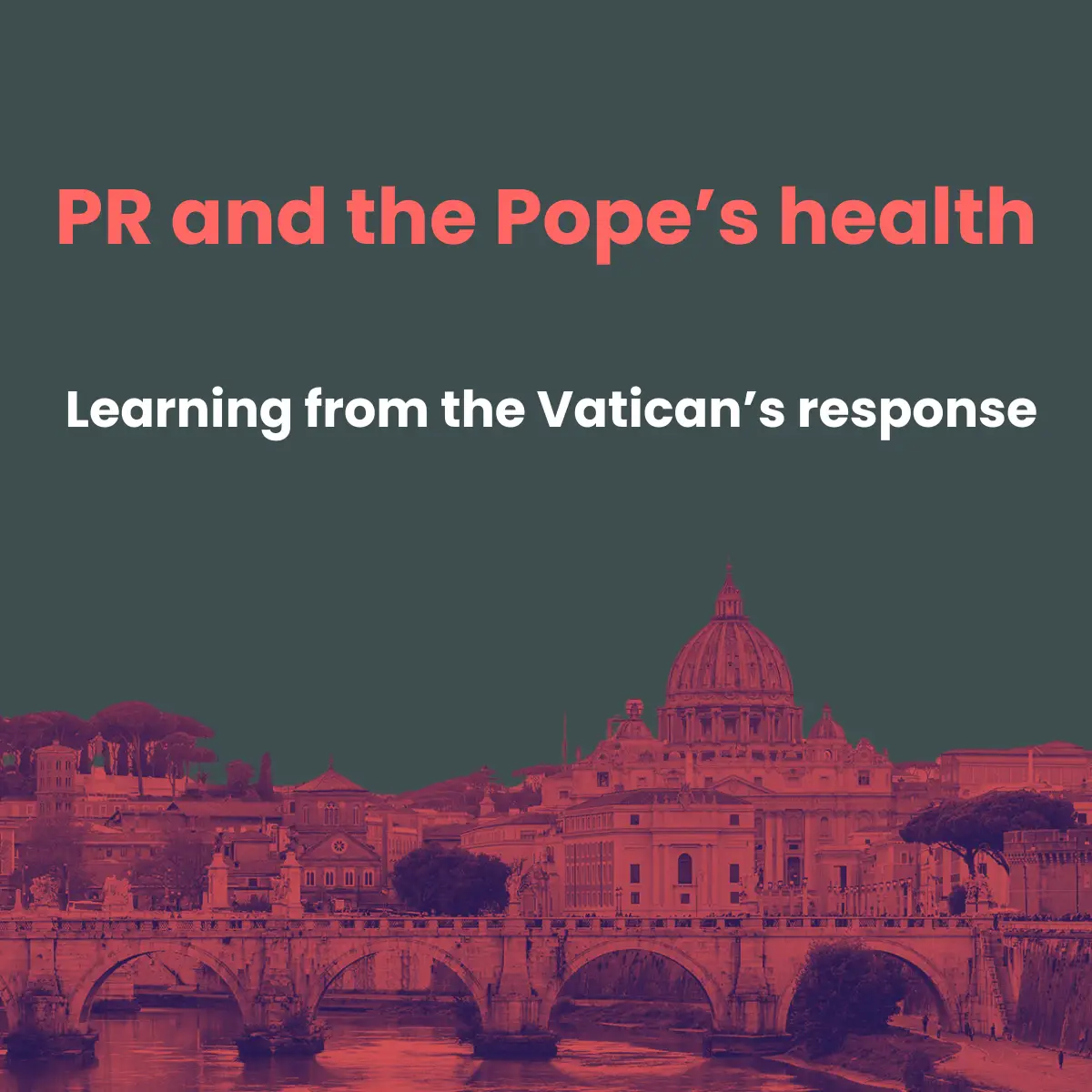 PR and the Pope's health - Learning from the Vatican's response.